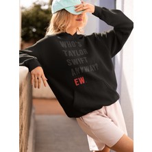 Sevbano Who Is Taylor Swift Anyway ? Ew. Baskılı Unisex Oversize Şarkıcı Hoodie