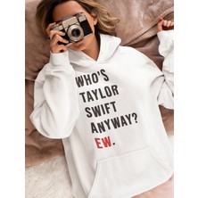 Sevbano Who Is Taylor Swift Anyway ? Ew. Baskılı Unisex Oversize Şarkıcı Hoodie
