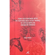 Paradigma Akademi Yayınları Türk Kültüründe Bitki ve Hayvanlarla Ilgili Inanış ve Uygulamalar Eskişehir Örneği