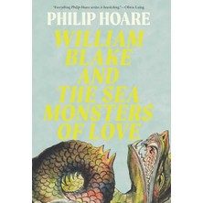 William Blake And The Sea Monsters Of Love: Art, Poetry, And The Imagining Of A New World