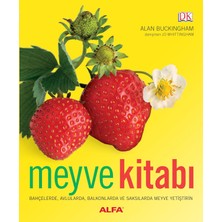 Meyve Kitabı: Bahçelerde, Avlularda, Balkonlarda ve Saksılarda Meyve Yetiştirin