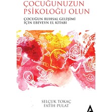 Çocuğunuzun Psikoloğu Olun: Çocuğun Ruhsal Gelişimi Için Ebeveyn El Kitabı