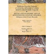 Mahkeme Kayıtları Işığında 17. Yüzyıl Istanbul’unda Sosyo-Ekonomik Yaşam Cilt 5 (Ciltli): Vakıflar (1602-17)
