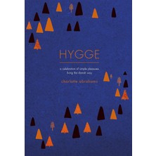 Hygge: A Celebration Of Simple Pleasures. Living The Danish Way.