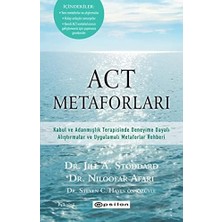 Act Metaforları: Kabul ve Adanmışlık Terapisinde Deneyime Dayalı Alıştırmalar ve Uygulamalı Metaforlar Rehberi