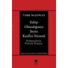 Sahip Olmadığımız Şeyin Keyfini Sürmek: Psikanalizin Politik Projesi