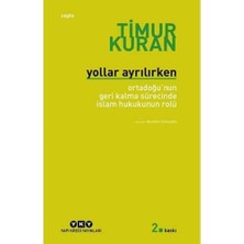 Yollar Ayrılırken - Ortadoğu'nun Geri Kalma Sürecinde Islam Hukukunun Rolü: Ortadoğu'nun Geri Kalma Sürecinde Islam Hukunun Rolü