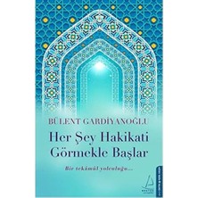 Her Şey Hakikati Görmekle: Bir Tekamül Yolculuğu