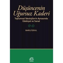 Düşüncenin Uğursuz Kaderi: Toplumsal Ideolojilerin Aynasında Edebiyat ve Sanat