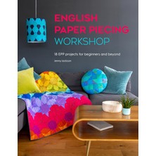 English Paper Piecing Workshop: 18 Epp Projects For Beginners And Beyond