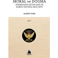 Moral ve Dogma Cilt 1 - Hürmasonluk'un Eski ve Kabul Edilmiş Skoç Riti