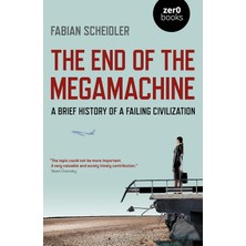 The End Of The Megamachine: A Brief History Of A Failing Civilization