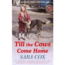 Till The Cows Come Home: The Bestselling Memoir From A Beloved Presenter: Sara Cox's Big Hearted And Bestselling Memoir
