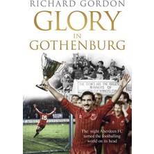 Glory In Gothenburg: The Night Aberdeen Fc Turned The Footballing World On Its Head