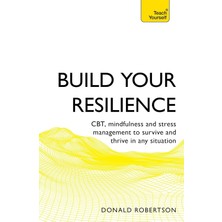 Build Your Resilience: Cbt, Mindfulness And Stress Management To Survive And Thrive In Any Situation