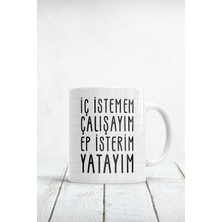 Mio Life Iç Istemem Çalışayım Ep Isterim Yatayım Baskılı Kupa Bardak