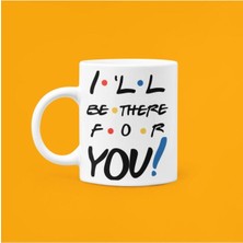 Mio Life Ill Be There For You Baskılı Kupa Bardak