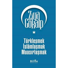 Türkleşmek Islamlaşmak Muasırlaşmak