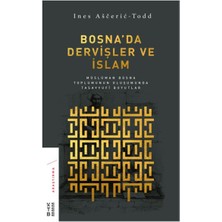 Bosna’da Dervişler ve Islam - Müslüman Bosna Toplumunun Oluşumunda Tasavvufi Boyutlar