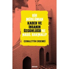 Bir Müslüman Kader ve Insanın Özgürlüğü’ne Nasıl Bakmalı?