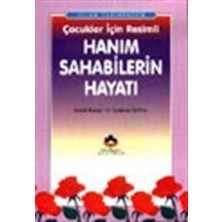 Islam Tarihinden Çocuklar Için Resimli Hanım Sahabilerin Hayatı (Cep Boy)