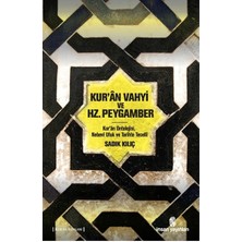 Kur'an Vahyi ve Hz. Peygamber  Kur’an Ontolojisi, Nebevi Ufuk ve Tarihte Tecelli