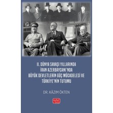 Iı. Dünya Savaşı Yıllarında Iran Azerbaycanı’nda Büyük Devletlerin Güç Mücadelesi ve Türkiye’nin Tutumu [paperback] [nov 21, 2024] Kazım Ökten