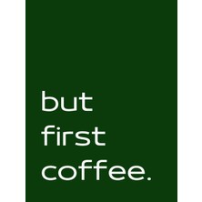 Fuart.Co But First Coffee Kahve Temalı Dijital Baskı Poster (Çerçevesiz) Kafu