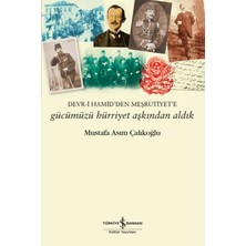 Gücümüzü Hürriyet Aşkından Aldık – Devr-I Hamid’den Meşrutiyet’e