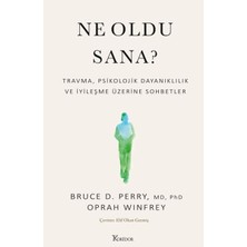 Ne Oldu Sana? Travma, Psikolojik Dayanıklılık ve İyileşme Üzerine Sohbetler Bruce D. Perry, Oprah Winfrey Ciltsiz
