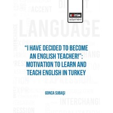 I Have Decıded To Become An Englısh Teacher!”: Motıvatıon To Learn And Teach Englısh In Turkey
