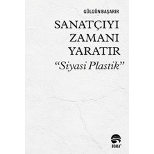 Scala Yayınları Sanatçıyı Zamanı Yaratır “siyasi Plastik”