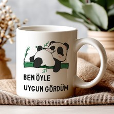Ben Öyle Uygun Gördüm Panda Kupa – Komik Mizahi Tasarım – Keyfine Düşkünlere Hediye