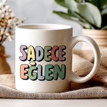 Sadece Eğlen Komik Kupa Bardak – Komik Yazılı Bardak, Eğlenceli Kupa Bardak