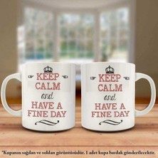 Asilmeydan Keep Calm And Have A Fıne Day Tasarım Kupa Bardak - Arkadaş ve Sevdiklerinize Hediyelik