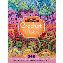 Braventa Collection Beyond The Square Crochet Motifs: 144 Circles, Hexagons, Triangles, Squares, And Other Unexpected Sh