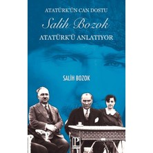 Atatürk’ün Can Dostu Salih Bozok Atatürk’ü Anlatıyor