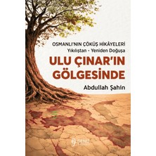 Deniz Yayınevi Ulu Çınar’ın Gölgesinde Osmanlı’nın Çöküş Hikâyeleri / Yıkılıştan - Yeniden Doğuşa