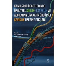 Kamu Spor Örgütlerinde Örgütsel Sıkılık - Esneklik ve Algılanan Liyakatin Örgütsel Çeviklik Üzerine Etkileri