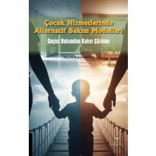 Çocuk Hizmetlerinde Alternatif Bakım Modelleri- Geçici Bakımdan Kalıcı Çözüme