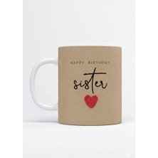Sartre Art Happybirthday Doğum Günü Tasarımlı Kız Kardeş Temalı Hediyelik Porselen Kupa Bardak