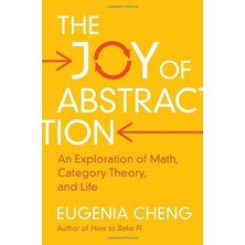 Joy Of Abstraction: An Exploration Of Math, Category Theory, And Life