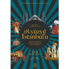 Ketebe Yayınları Her Yanı ve Her Şeyiyle 18. Yüzyıl Istanbul’u - Insan ve Toplum Hayatı-Varlıklar ve Nesneler