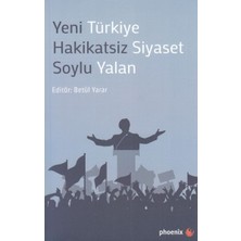 Phoenix Yayınevi Yeni Türkiye Hakikatsiz Siyaset Soylu Yalan