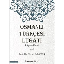 İnkılap Kitabevi Osmanlı Türkçesi Lügatı - Lügatı Fahri A - E