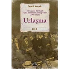 Storemax Uzlaşma Türkiyede Iki Partili Siyasi Sistemin Kuruluş Yılları 1945 1950 Cilt 5