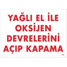 Yağlı El Ile Oksijen Devrelerini Açıp Kapama Uyarı Levhası 25X35 KOD:707
