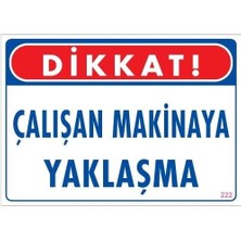 Çalışan Makinaya Yaklaşma Uyarı Levhası 25X35 Kod: 222