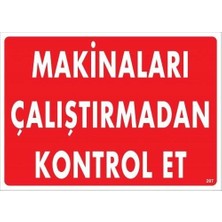 Makinaları Çalıştırmadan Kontrol Et Uyarı Levhası 25X35 KOD:207