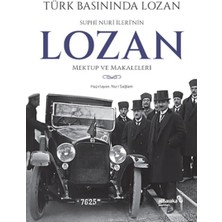 Albaraka Yayınları Türk Basınında Lozan: Suphi Nuri Ileri'nin Lozan Mektup ve Makaleleri